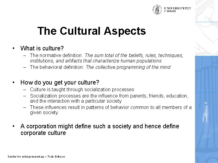 The Cultural Aspects • What is culture? – The normative definition: The sum total