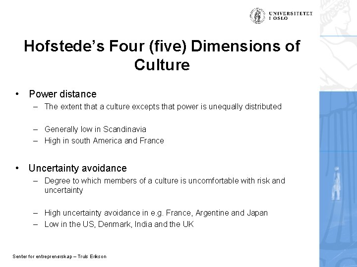 Hofstede’s Four (five) Dimensions of Culture • Power distance – The extent that a