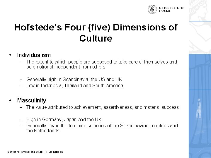 Hofstede’s Four (five) Dimensions of Culture • Individualism – The extent to which people