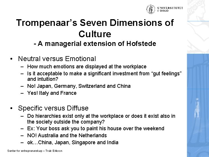 Trompenaar’s Seven Dimensions of Culture - A managerial extension of Hofstede • Neutral versus