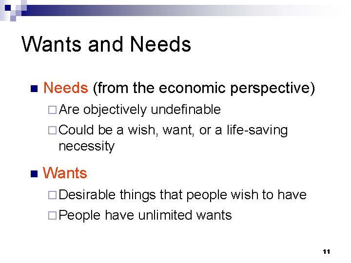 Wants and Needs n Needs (from the economic perspective) ¨ Are objectively undefinable ¨