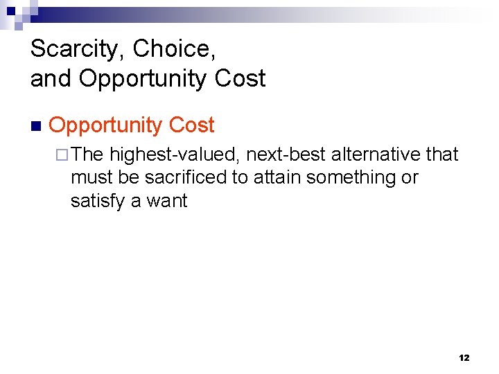 Scarcity, Choice, and Opportunity Cost n Opportunity Cost ¨ The highest-valued, next-best alternative that