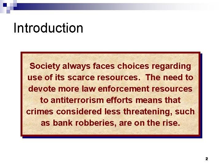 Introduction Society always faces choices regarding use of its scarce resources. The need to