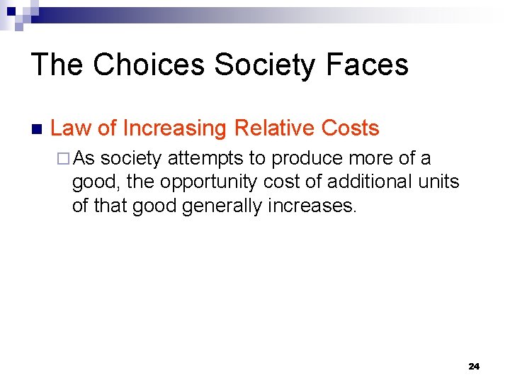 The Choices Society Faces n Law of Increasing Relative Costs ¨ As society attempts