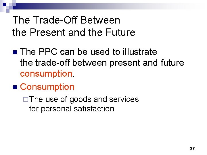 The Trade-Off Between the Present and the Future The PPC can be used to