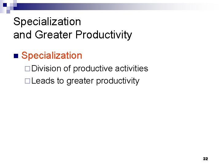Specialization and Greater Productivity n Specialization ¨ Division of productive activities ¨ Leads to