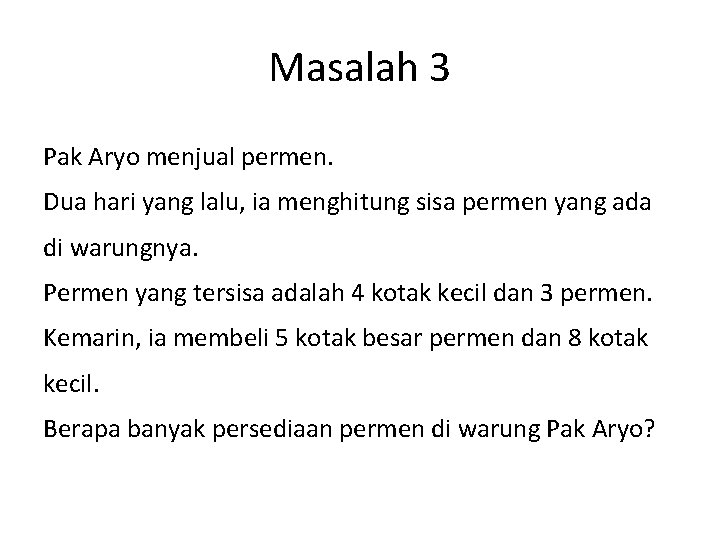 Masalah 3 Pak Aryo menjual permen. Dua hari yang lalu, ia menghitung sisa permen Masalah 3 Pak Aryo menjual permen. Dua hari yang lalu, ia menghitung sisa permen