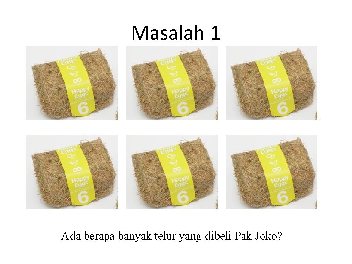 Masalah 1 Ada berapa banyak telur yang dibeli Pak Joko? Masalah 1 Ada berapa banyak telur yang dibeli Pak Joko?