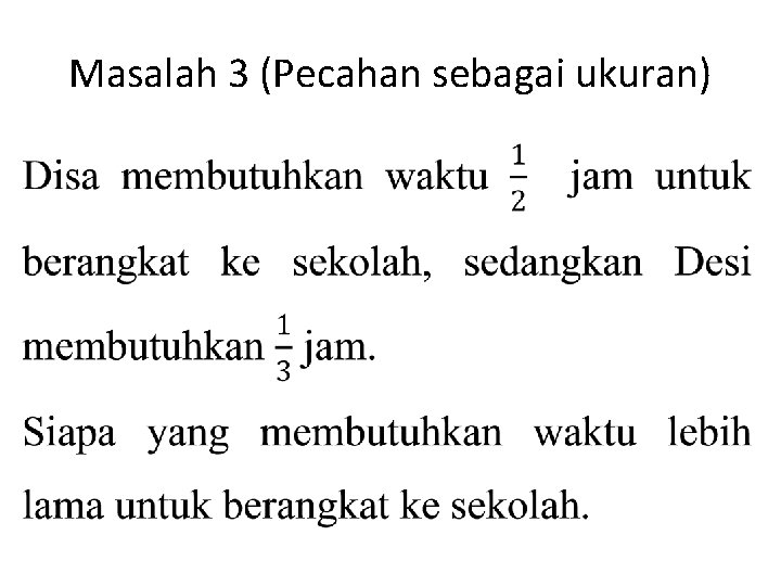 Masalah 3 (Pecahan sebagai ukuran) Masalah 3 (Pecahan sebagai ukuran)