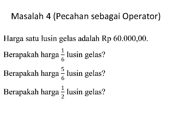 Masalah 4 (Pecahan sebagai Operator) Masalah 4 (Pecahan sebagai Operator)