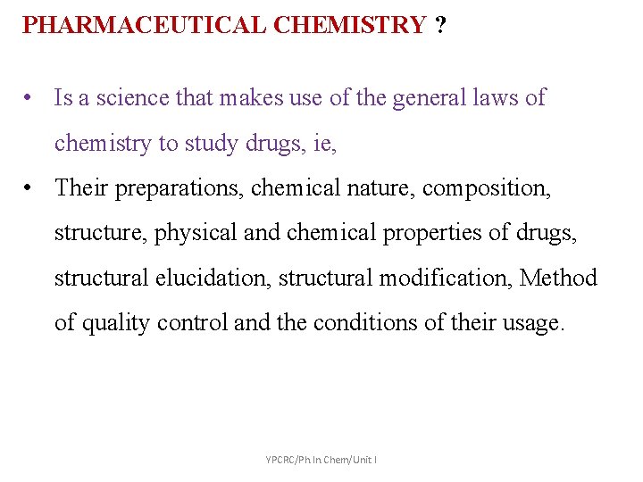 PHARMACEUTICAL CHEMISTRY ? • Is a science that makes use of the general laws