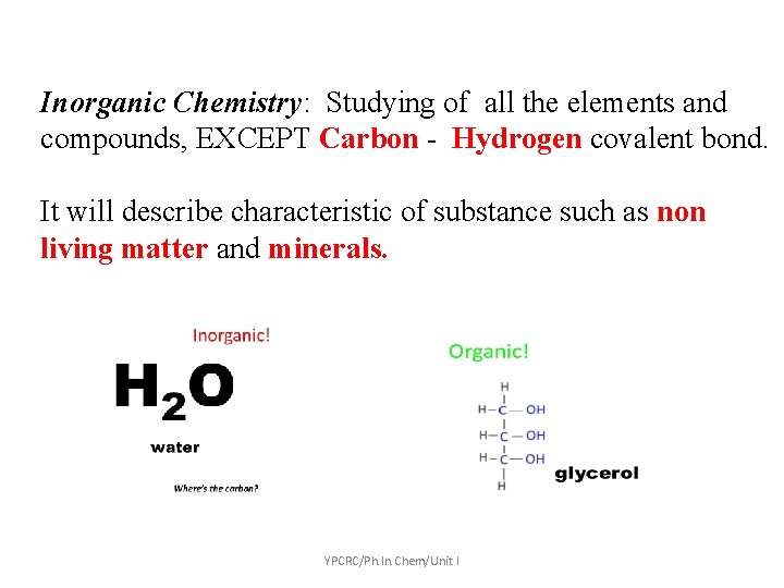 Inorganic Chemistry: Studying of all the elements and compounds, EXCEPT Carbon - Hydrogen covalent