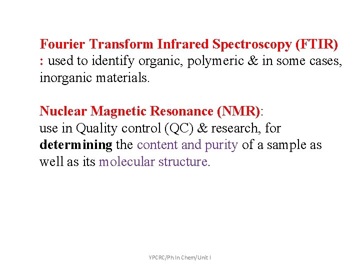 Fourier Transform Infrared Spectroscopy (FTIR) : used to identify organic, polymeric & in some