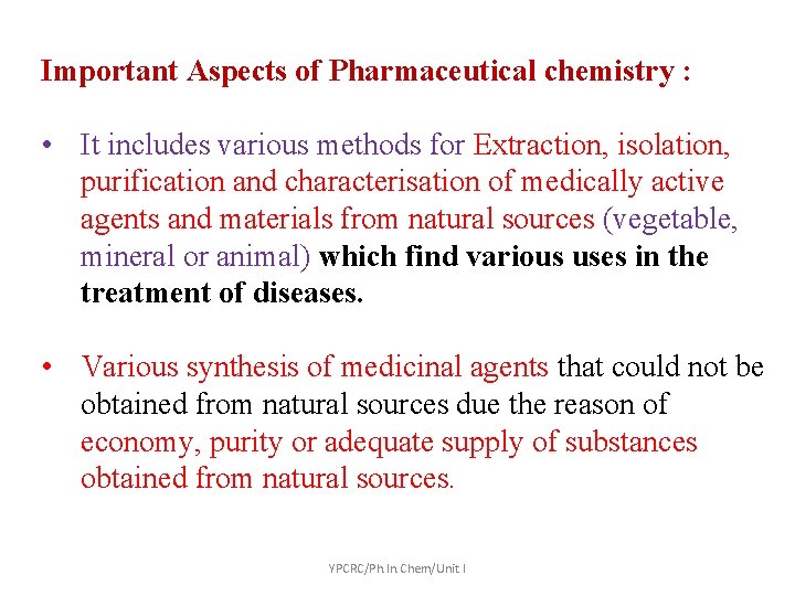 Important Aspects of Pharmaceutical chemistry : • It includes various methods for Extraction, isolation,