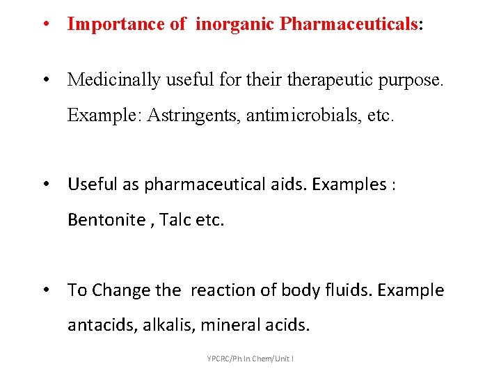  • Importance of inorganic Pharmaceuticals: • Medicinally useful for their therapeutic purpose. Example: