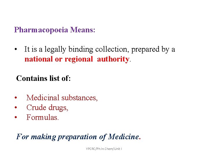 Pharmacopoeia Means: • It is a legally binding collection, prepared by a national or