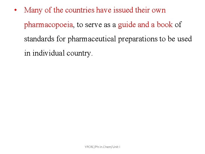  • Many of the countries have issued their own pharmacopoeia, to serve as