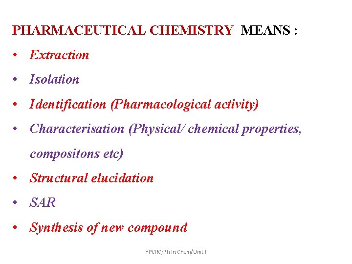 PHARMACEUTICAL CHEMISTRY MEANS : • Extraction • Isolation • Identification (Pharmacological activity) • Characterisation