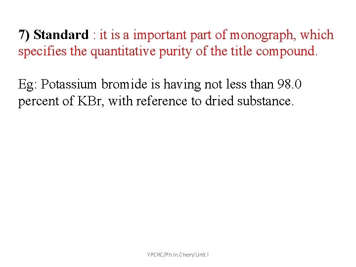 7) Standard : it is a important part of monograph, which specifies the quantitative