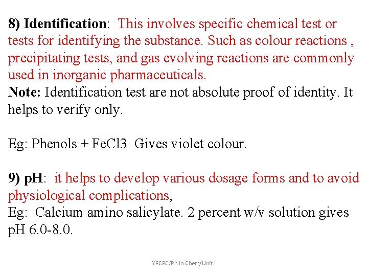 8) Identification: This involves specific chemical test or tests for identifying the substance. Such