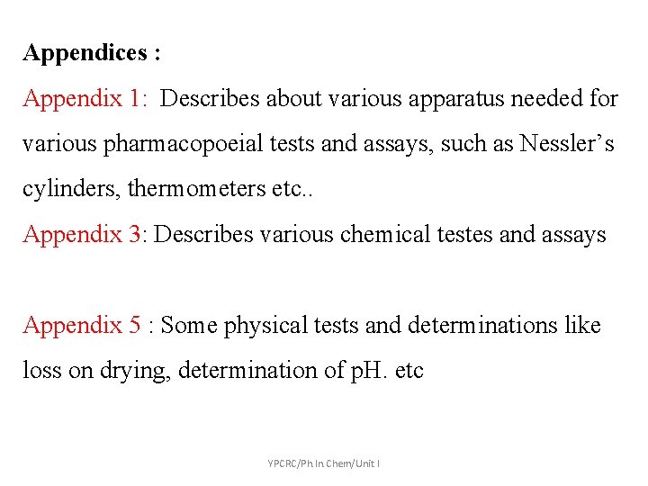 Appendices : Appendix 1: Describes about various apparatus needed for various pharmacopoeial tests and