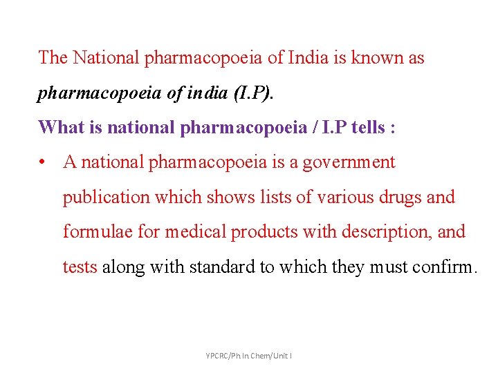 The National pharmacopoeia of India is known as pharmacopoeia of india (I. P). What