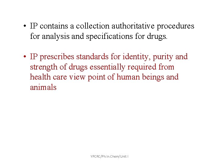  • IP contains a collection authoritative procedures for analysis and specifications for drugs.