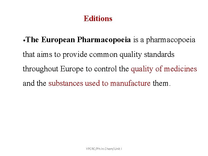 Editions • The European Pharmacopoeia is a pharmacopoeia that aims to provide common quality