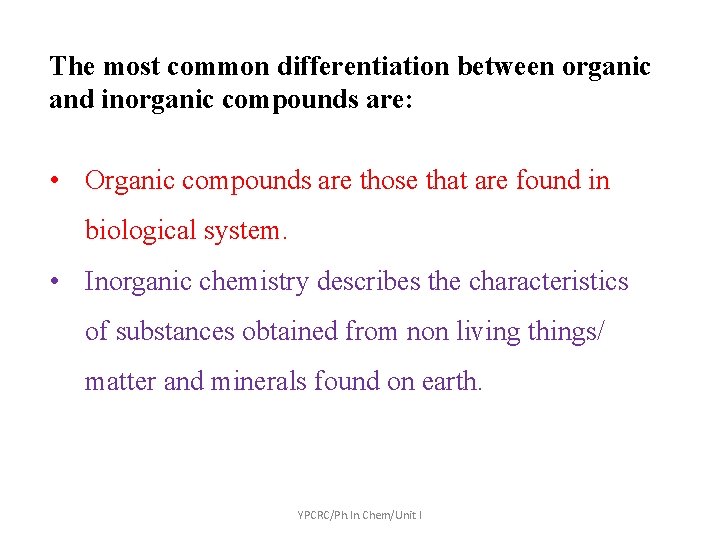 The most common differentiation between organic and inorganic compounds are: • Organic compounds are