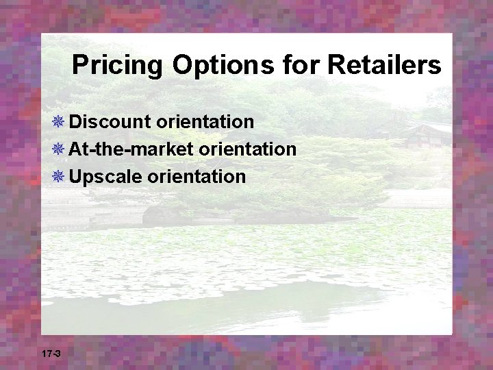 Pricing Options for Retailers ¯ Discount orientation ¯ At-the-market orientation ¯ Upscale orientation 17