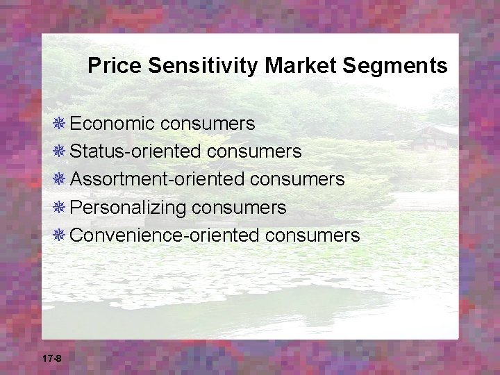 Price Sensitivity Market Segments ¯ Economic consumers ¯ Status-oriented consumers ¯ Assortment-oriented consumers ¯