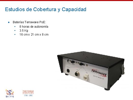 Estudios de Cobertura y Capacidad ● Baterías Terrawave Po. E: • 8 horas de