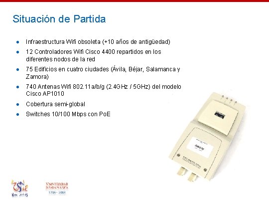 Situación de Partida ● Infraestructura Wifi obsoleta (+10 años de antigüedad) ● 12 Controladores