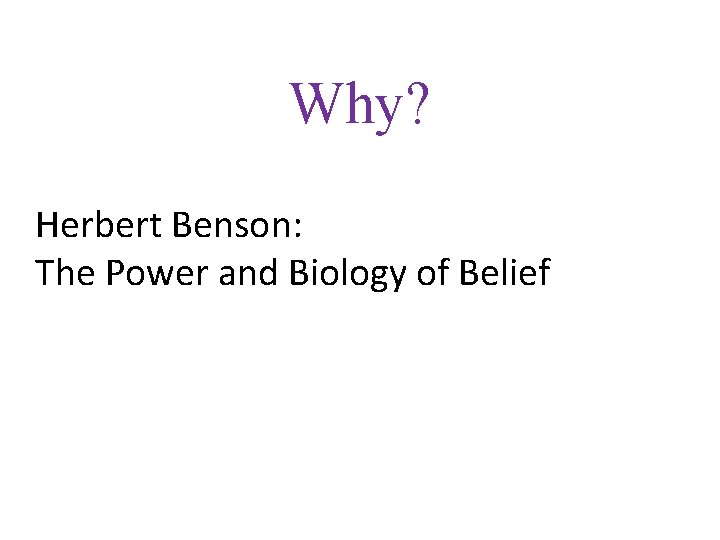 Why? Herbert Benson: The Power and Biology of Belief 