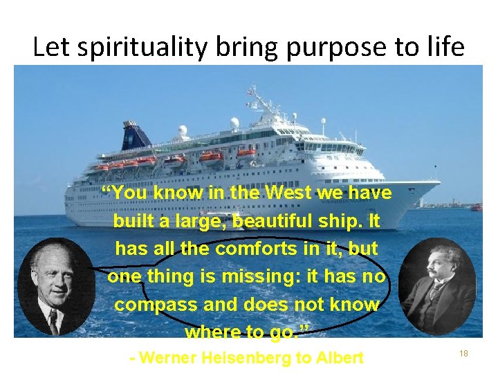 Let spirituality bring purpose to life “You know in the West we have built