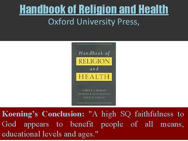 Handbook of Religion and Health Oxford University Press, Koening’s Conclusion: "A high SQ faithfulness