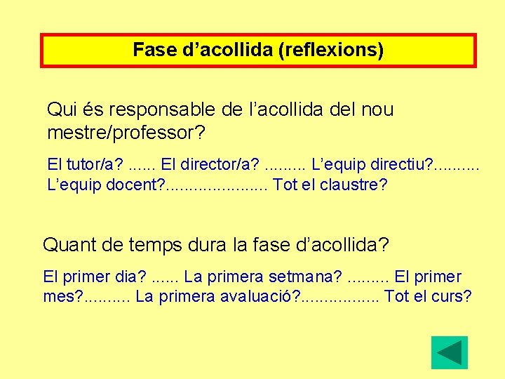 Fase d’acollida (reflexions) Qui és responsable de l’acollida del nou mestre/professor? El tutor/a? .