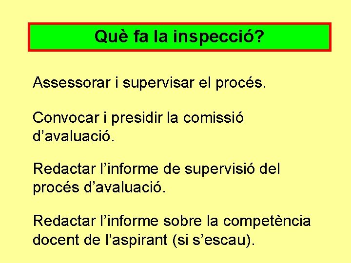 Què fa la inspecció? Assessorar i supervisar el procés. Convocar i presidir la comissió