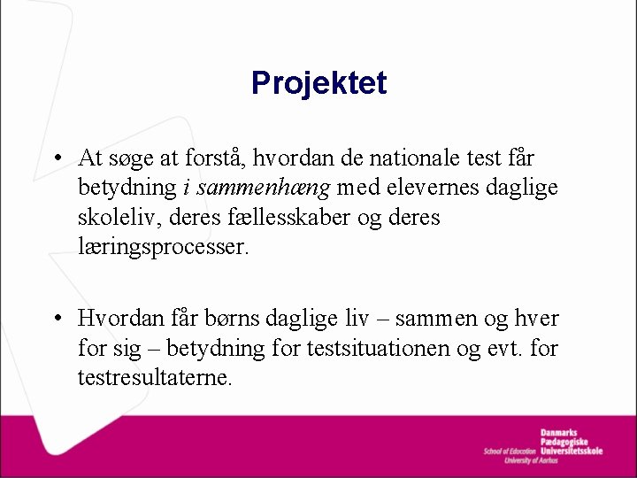 Projektet • At søge at forstå, hvordan de nationale test får betydning i sammenhæng