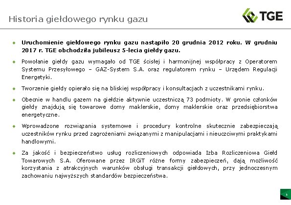 Historia giełdowego rynku gazu ¨ Uruchomienie giełdowego rynku gazu nastąpiło 20 grudnia 2012 roku.