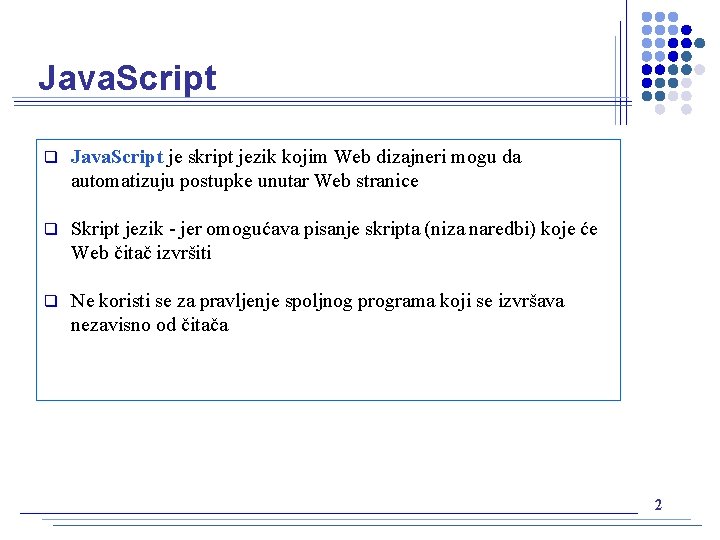 Java. Script q Java. Script je skript jezik kojim Web dizajneri mogu da automatizuju