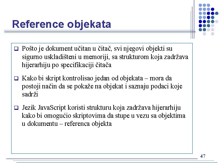 Reference objekata q Pošto je dokument učitan u čitač, svi njegovi objekti su sigurno