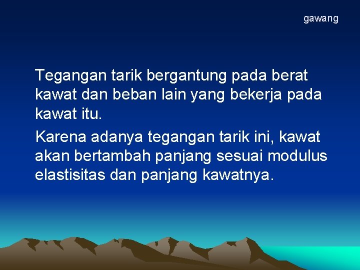 gawang Tegangan tarik bergantung pada berat kawat dan beban lain yang bekerja pada kawat