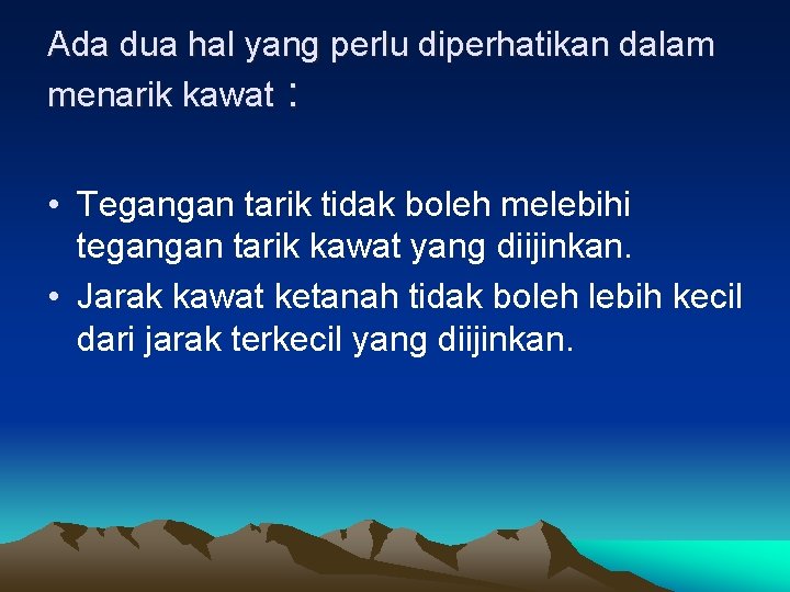 Ada dua hal yang perlu diperhatikan dalam menarik kawat : • Tegangan tarik tidak