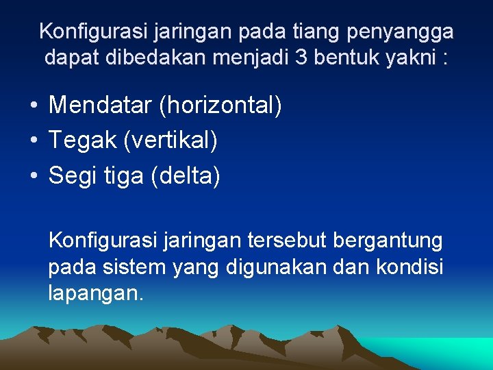 Konfigurasi jaringan pada tiang penyangga dapat dibedakan menjadi 3 bentuk yakni : • Mendatar