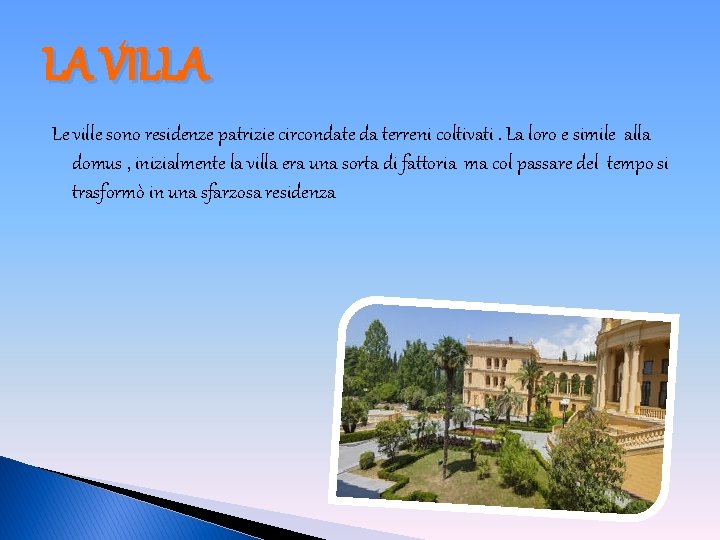LA VILLA Le ville sono residenze patrizie circondate da terreni coltivati. La loro e