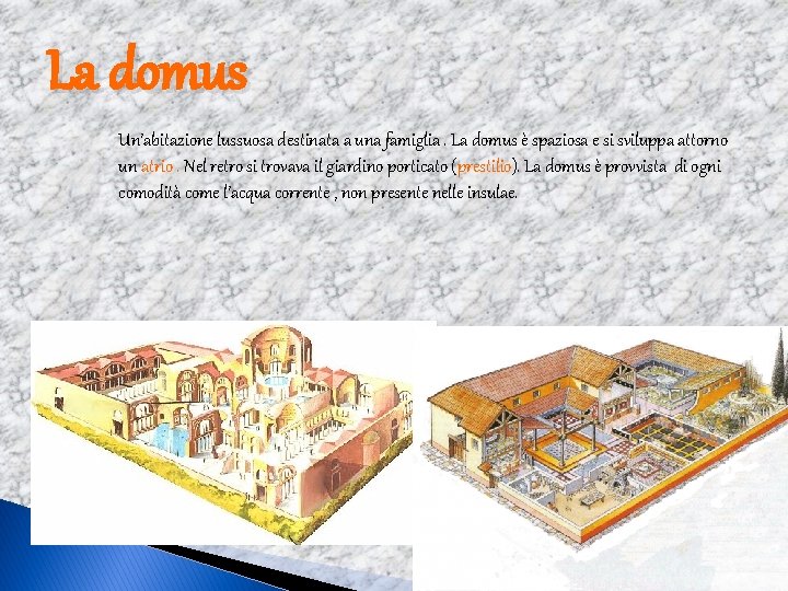 La domus Un’abitazione lussuosa destinata a una famiglia. La domus è spaziosa e si