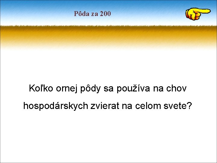 Pôda za 200 Koľko ornej pôdy sa používa na chov hospodárskych zvierat na celom