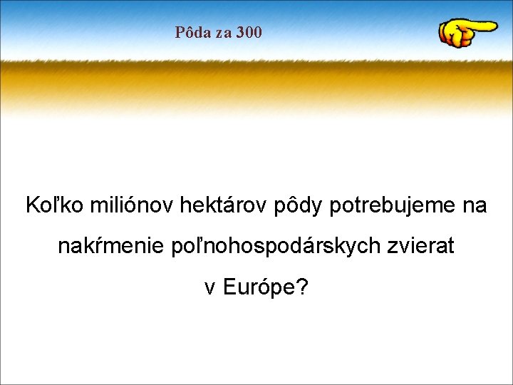 Pôda za 300 Koľko miliónov hektárov pôdy potrebujeme na nakŕmenie poľnohospodárskych zvierat v Európe?