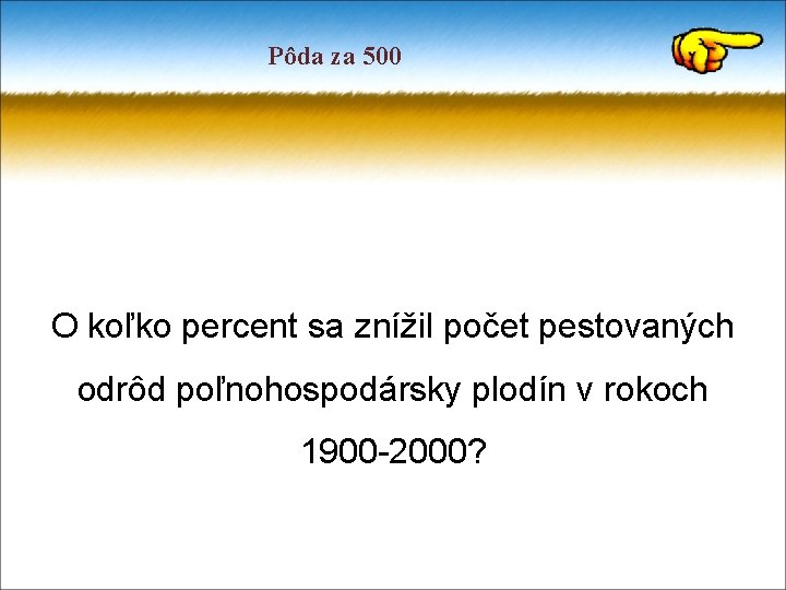 Pôda za 500 O koľko percent sa znížil počet pestovaných odrôd poľnohospodársky plodín v